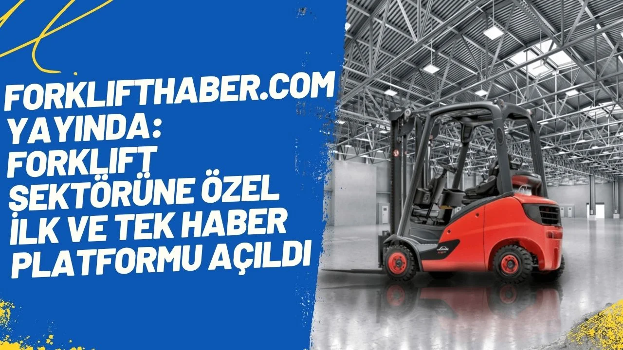 Forklift Sektörünün Yeni Dijital Adresi: Sektöre Özgü Bir İlk